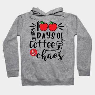 100 Days Of Coffee & Chaos - 100th Day Of School Funny Teacher Hoodie